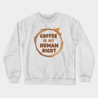 Coffee Is My Human Right, Coffee Is A Human Right, Life Is Short Drink Good Coffee, Coffee Lovers Crewneck Sweatshirt